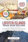 Lofoten Islands Travel Guide 2025: A Companion to the Norway's Arctic Paradise (ExploreNow Travel Series)