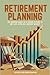 Retirement Planning: The Success Guide to a Secure Future at Any Age, Even on a Modest Budget
