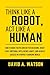 Think Like a Robot,Act Like...