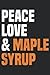Peace Love Maple Syrup Mapl...