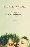 Tese sobre uma Domesticação by Camila Sosa Villada