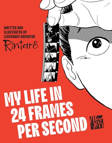 My Life in 24 Frames per Second: A Manga Autobiography of a Japanese Animation Pioneer Rintarô (Hardcover)