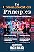 The Communication Principles: A Framework for Building High-Performance Communication Culture (The Principles Series)