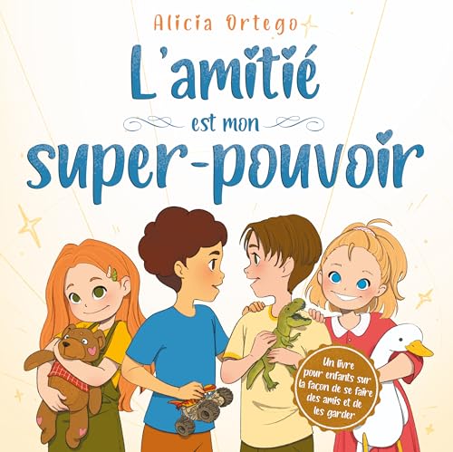 L’amitié est mon super-pouvoir: Un livre pour enfants de 4 à 8 ans sur la façon de se faire des amis, de les garder et sur le développement des compétences ... Livres Super-pouvoir t. 13) (French Edition)