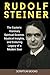 Rudolf Steiner: The Esoteri...