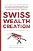 THE SWISS WEALTH CREATION a...