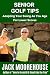 Senior Golf Tips by Jack Moorehouse
