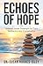 Echoes of Hope: Unleash Inner Strength to Turn Setbacks into Comebacks (The Phoenix Series)