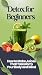 Detox for Beginners: How to...