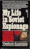 Inside the KGB: My Life in Soviet Espionage Inside the KGB: My Life in Soviet Espionage