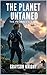 The Planet Untamed : The Pr...