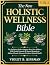 The New Holistic Wellness Bible by Violet B. Kinsman