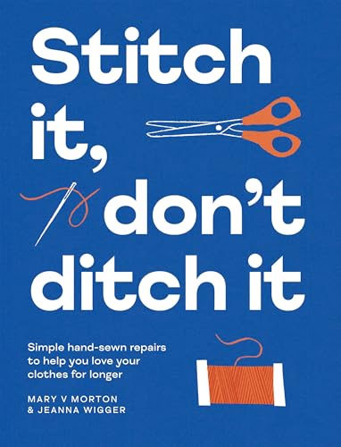 Stitch It, Don't Ditch It: Simple hand-sewn repairs to help you love your clothes for longer (Kindle Edition)