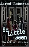 So Little Seen: T...