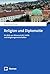 Religion und Diplomatie: Ein Blick aus Wissenschaft, Politik und Religionsgemeinschaften (German Edition)