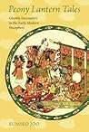 Peony Lantern Tales: Ghostly Encounters in the Early Modern Sinosphere Peony Lantern Tales: Ghostly Encounters in the Early Modern Sinosphere