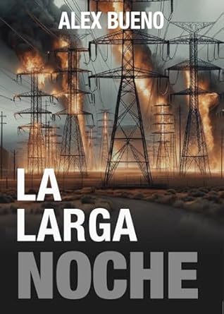 La Larga Noche : Supervivencia tras el Pulso Electromagnético: Un Thriller Apocalíptico (Spanish Edition)