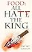 All Hate the King (Food, #5)