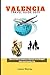 VALENCIA TRAVEL GUIDE 2025:...