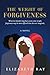 The Weight of Forgiveness by Elizabeth Ray