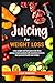 Juicing for Weight Loss: Lo...