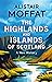 The Highlands and Islands of Scotland by Alistair Moffat