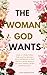 The Woman God wants: Habits Of A Godly Woman: Embracing Your Identity In Christ And Reflection of God's Plan For A Woman Rooted in Love, Grace, Humility, Wisdom, And Nurturing Care.