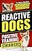 Reactive Dogs: Positive Tra...