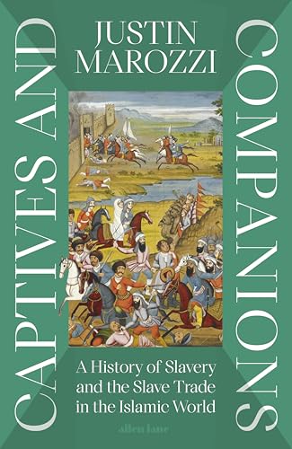 Captives and Companions: A History of Slavery and the Slave Trade in the Islamic World (Kindle Edition)