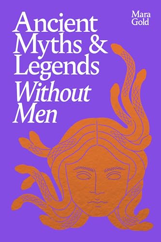 Ancient Myths and Legends Without Men (Kindle Edition)