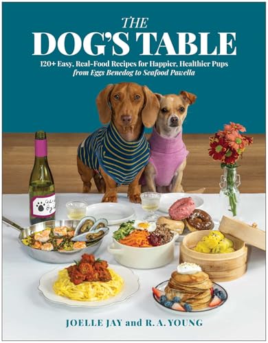 The Dog's Table: 120+ Easy Real-Food Recipes for Happier, Healthier Pups―from Eggs Benedog to Seafood Pawella (Hardcover)
