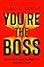 You’re the Boss: Become the Manager You Want to Be (And Others Need)