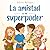 La amistad es mi superpoder...
