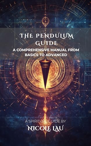 The Pendulum Guide: A Comprehensive Manual from Basics to Advanced (Kindle Edition)