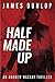 Half Made Up by James  Dunlop