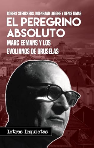 El peregrino absoluto: Marc Eemans y los evolianos de Bruselas (Letras Inquietas) (Spanish Edition)