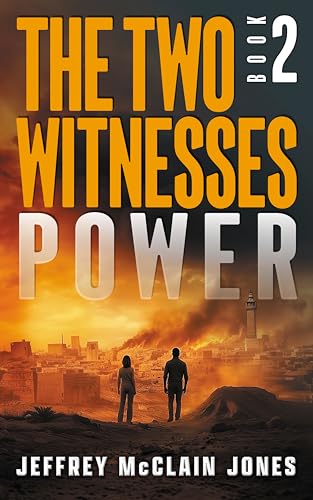 Power: Christian End Times Fiction (The Two Witnesses Book 2)