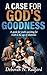 A Case for God's Goodness: ...
