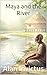 Maya and the River by Alan Invictus