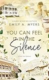 You Can Feel It in the Silence by Emily A. Myers You Can Feel It in the Silence by Emily A. Myers