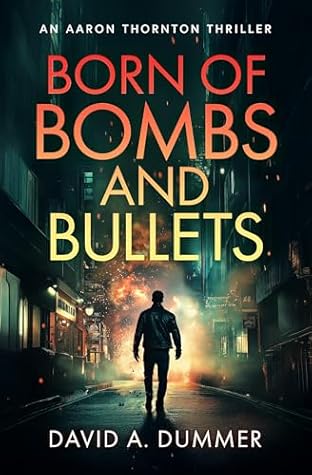 Born of Bombs and Bullets: An Aaron Thornton Thriller