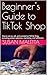 Beginner's Guide to TikTok ...