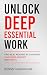 Unlock Deep Essential Work:...