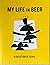 My Life In Beer: A Collecti...