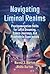 Navigating Liminal Realms: Psychonavigation Skills for Lucid Dreaming, Trance Journeys, and Altered States
