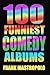100 Funniest Comedy Albums: Comedy’s Greatest Stand-Up Performances (Greatest Performances)