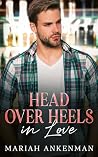 Head Over Heels In Love by Mariah Ankenman