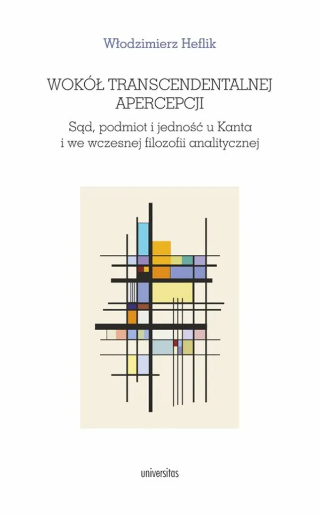 Wokół transcendentalnej apercepcji. Sąd, podmiot i jedność u Kanta i we wczesnej filozofii analitycznej (Paperback)