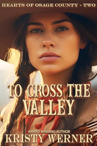 To Cross the Valley: A Small Town, Second Chance, Cowboy Romance (Hearts of Osage County Book 2)