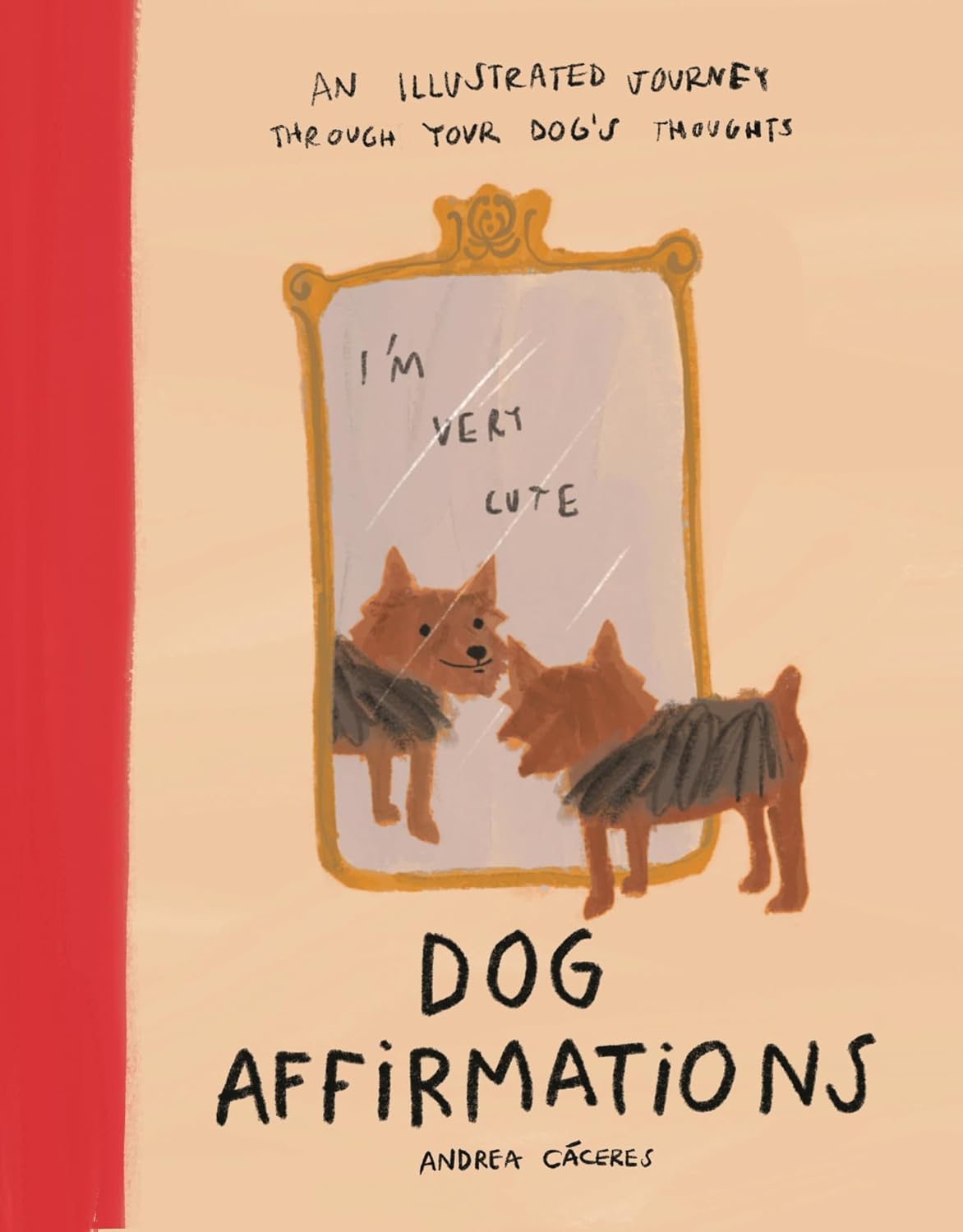 Dog Affirmations: An Illustrated Journey Through Your Dog's Thoughts
